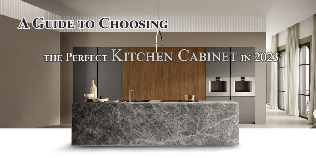 A Guide to Choosing the Perfect Kitchen Cabinet in 2023