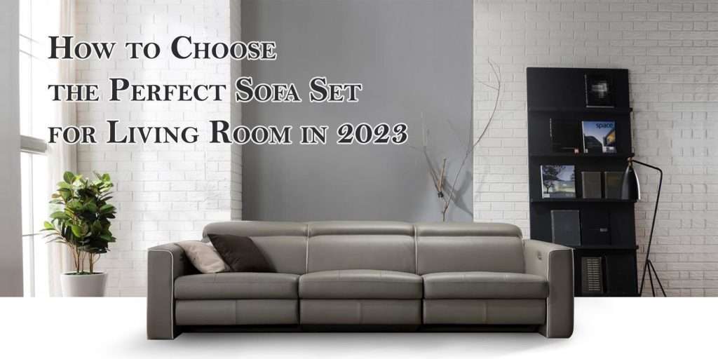 How to Choose the Perfect Sofa Set for Living Room in 2023