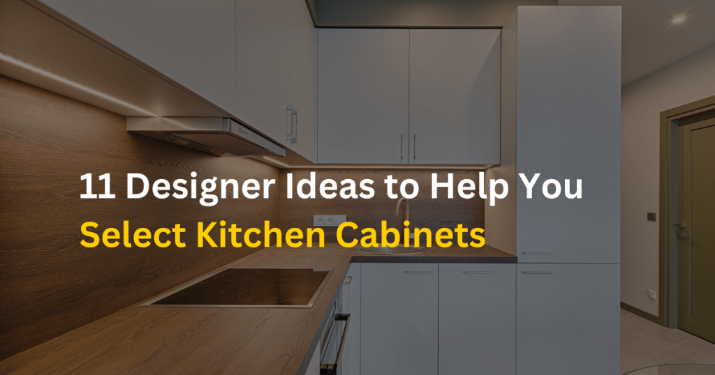 11 Designer Ideas to Help You Select Kitchen Cabinets