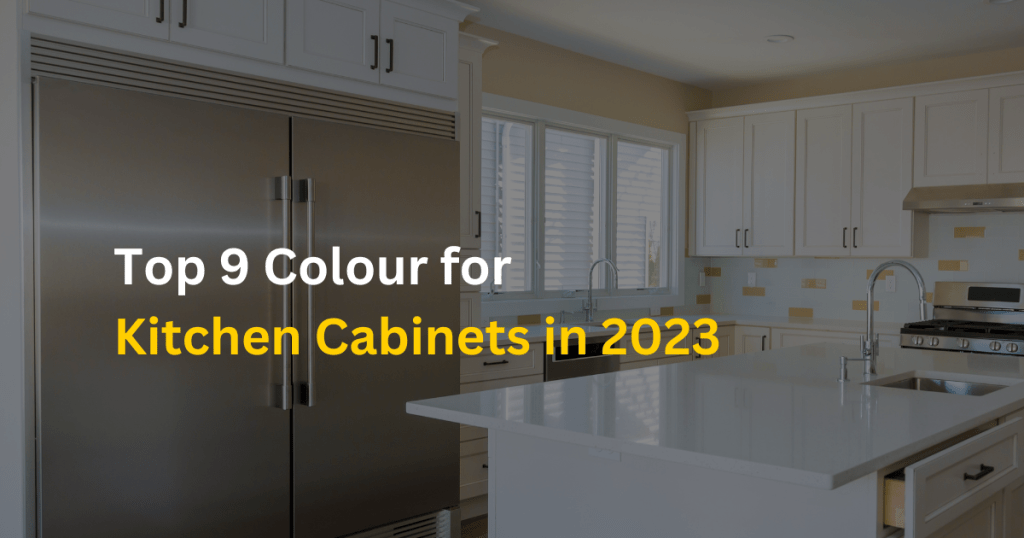Top 9 Colour for Kitchen Cabinets in 2023