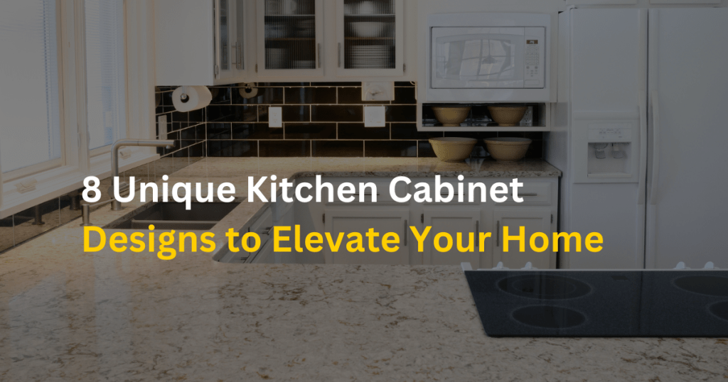 8 Unique Kitchen Cabinet Designs to Elevate Your Home