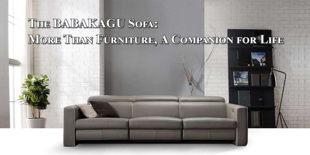 The BABAKAGU Sofa: More Than Furniture, A Companion for Life