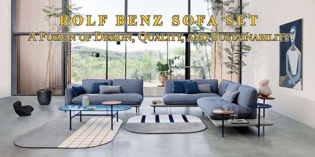 ROLF BENZ Sofa Set: A Fusion of Design, Quality, and Sustainability